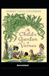 A Child's Garden of Verses Annotated A Child's Garden of Verses Annotated