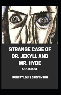 Strange Case of Dr. Jekyll and Mr. Hyde Annotated Strange Case of Dr. Jekyll and Mr. Hyde Annotated