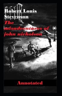The Misadventures of John Nicholson Annotated The Misadventures of John Nicholson Annotated