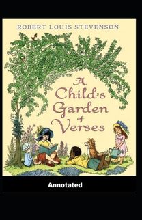 A Child's Garden of Verses Annotated A Child's Garden of Verses Annotated
