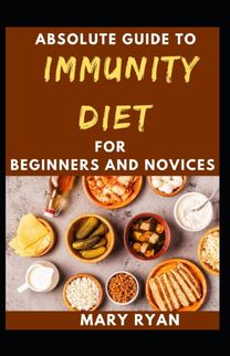 Absolute Guide to Immunity Diet for Beginners and Novices