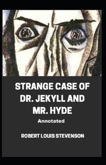 Strange Case of Dr. Jekyll and Mr. Hyde Annotated Strange Case of Dr. Jekyll and Mr. Hyde Annotated
