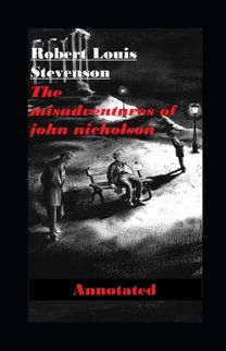 The Misadventures of John Nicholson Annotated The Misadventures of John Nicholson Annotated