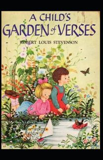 A Child's Garden of Verses by Robert Louis Stevenson A Child's Garden of Verses by Robert Louis Stevenson