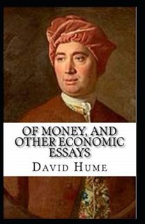 Of Money, and Other Economic Essays Annotated