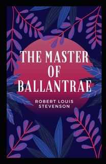 The Master of Ballantrae Annotated The Master of Ballantrae Annotated