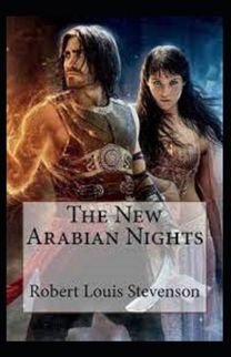 The New Arabian Nights -Collection of Short Stories- Stevenson's Collections-Annotated The New Arabian Nights -Collection of Short Stories- Stevenson's Collections-Annotated