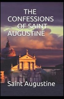 Confessions of Saint Augustine( Illustrated Edition) Confessions of Saint Augustine( Illustrated Edition)