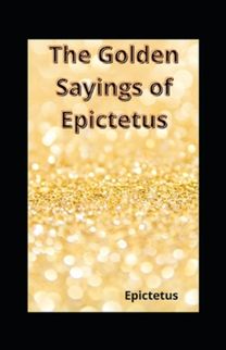 The Golden Sayings of Epictetus( Illustrated Edition) The Golden Sayings of Epictetus( Illustrated Edition)