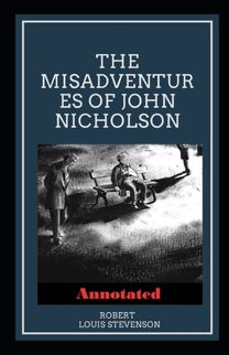 The Misadventures of John Nicholson Annotated The Misadventures of John Nicholson Annotated