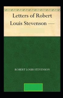 The Letters of Robert Louis Stevenson Annotated The Letters of Robert Louis Stevenson Annotated
