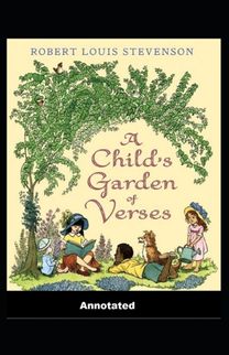 A Child's Garden of Verses; Illustrated A Child's Garden of Verses; Illustrated
