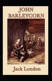 John Barleycorn Annotated John Barleycorn Annotated