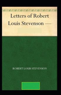 The Letters of Robert Louis Stevenson Annotated The Letters of Robert Louis Stevenson Annotated