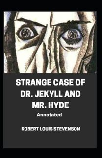 Strange Case of Dr. Jekyll and Mr. Hyde Annotated Strange Case of Dr. Jekyll and Mr. Hyde Annotated