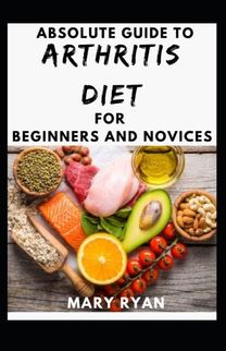 Absolute Guide to Arthritis Diet for Beginners and Novices