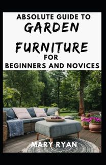 Absolute Guide to Garden Furniture for Beginners and Novices