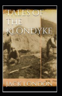 Tales of the Klondyke Annotated Tales of the Klondyke Annotated