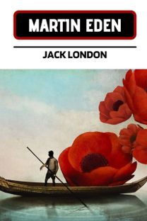 Martin Eden by Jack London Martin Eden by Jack London