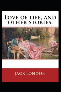 Love of Life & Other Stories( Illustrated Edition) Love of Life & Other Stories( Illustrated Edition)