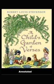 A Child's Garden of Verses Annotated A Child's Garden of Verses Annotated