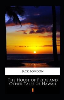 The House of Pride and Other Tales of Hawaii Annotated
