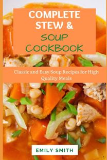 Complete Stews & Soups Cookbook