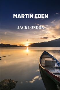 Martin Eden by Jack London Martin Eden by Jack London
