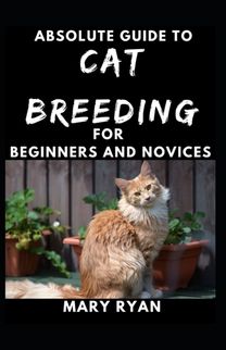 Absolute Guide to Cat Breeding for Beginners and Novices