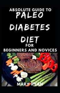 Absolute Guide to Paleo Diabetes Diet for Beginners and Novices