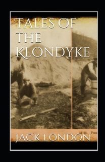 Tales of the Klondyke Annotated