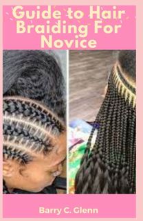 Guide to Hair Braiding for Novice Guide to Hair Braiding for Novice