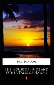 The House of Pride and Other Tales of Hawaii Annotated