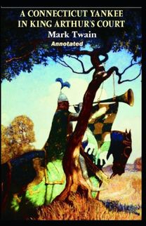 A Connecticut Yankee in King Arthur's Court Annotated