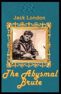 The Abysmal Brute (Annotated Edition)