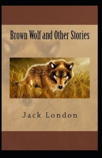 Brown Wolf and Other Stories Annotated