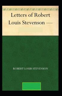 The Letters of Robert Louis Stevenson Annotated The Letters of Robert Louis Stevenson Annotated