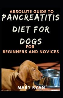 Absolute Guide to Pancreatitis for Dog Diet for Beginners and Novices