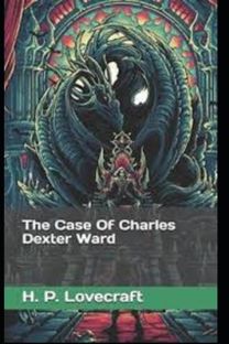 The Case of Charles Dexter Ward Illustrated