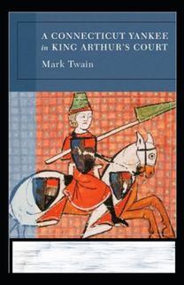 A Connecticut Yankee in King Arthur's Court Annotated