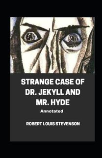 Strange Case of Dr. Jekyll and Mr. Hyde Annotated Strange Case of Dr. Jekyll and Mr. Hyde Annotated