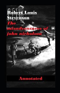 The Misadventures of John Nicholson Annotated The Misadventures of John Nicholson Annotated