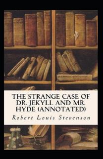Strange Case of Dr. Jekyll and Mr. Hyde Annotated Strange Case of Dr. Jekyll and Mr. Hyde Annotated