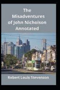 The Misadventures of John Nicholson Annotated The Misadventures of John Nicholson Annotated