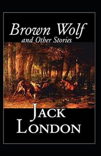 Brown Wolf and Other Stories Annotated