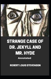 Strange Case of Dr. Jekyll and Mr. Hyde Annotated Strange Case of Dr. Jekyll and Mr. Hyde Annotated