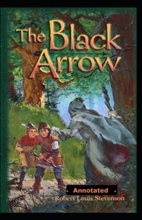 The Black Arrow Annotated The Black Arrow Annotated