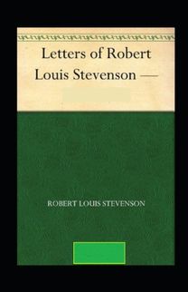 The Letters of Robert Louis Stevenson Annotated The Letters of Robert Louis Stevenson Annotated