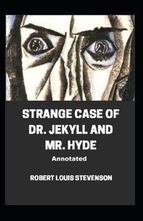 Strange Case of Dr. Jekyll and Mr. Hyde Annotated Strange Case of Dr. Jekyll and Mr. Hyde Annotated