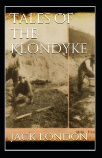 Tales of the Klondyke Annotated
